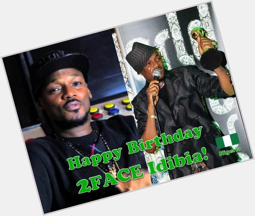 Happy Birthday to the Greatest Musician to come out of Nigeria after Fela..... 2Face Idibia 