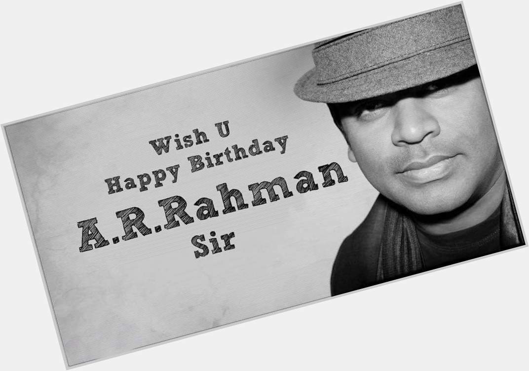 Happy birthday to Great Legendary music director........  A.R Rahman sir..... 