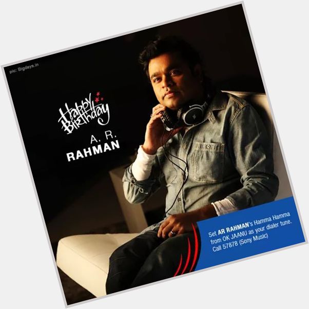 Wishing the super talented A.R. Rahman a very Happy Birthday 