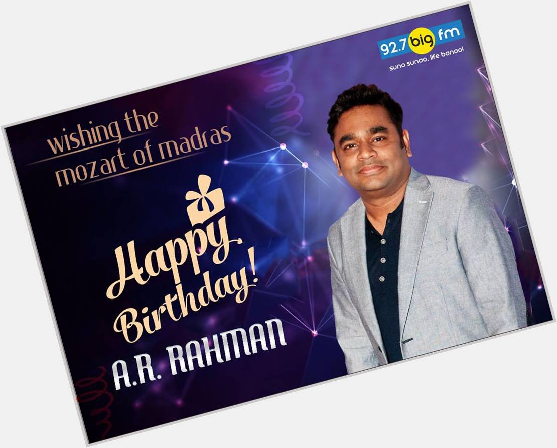 92.7 BIG FM wishes a very happy birthday to the \Mozart of Madras\ A.R.Rahman  