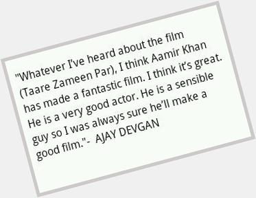   \"I was sure will make a good film\" -    Happy Birthday Ajay Devgn  YES!!