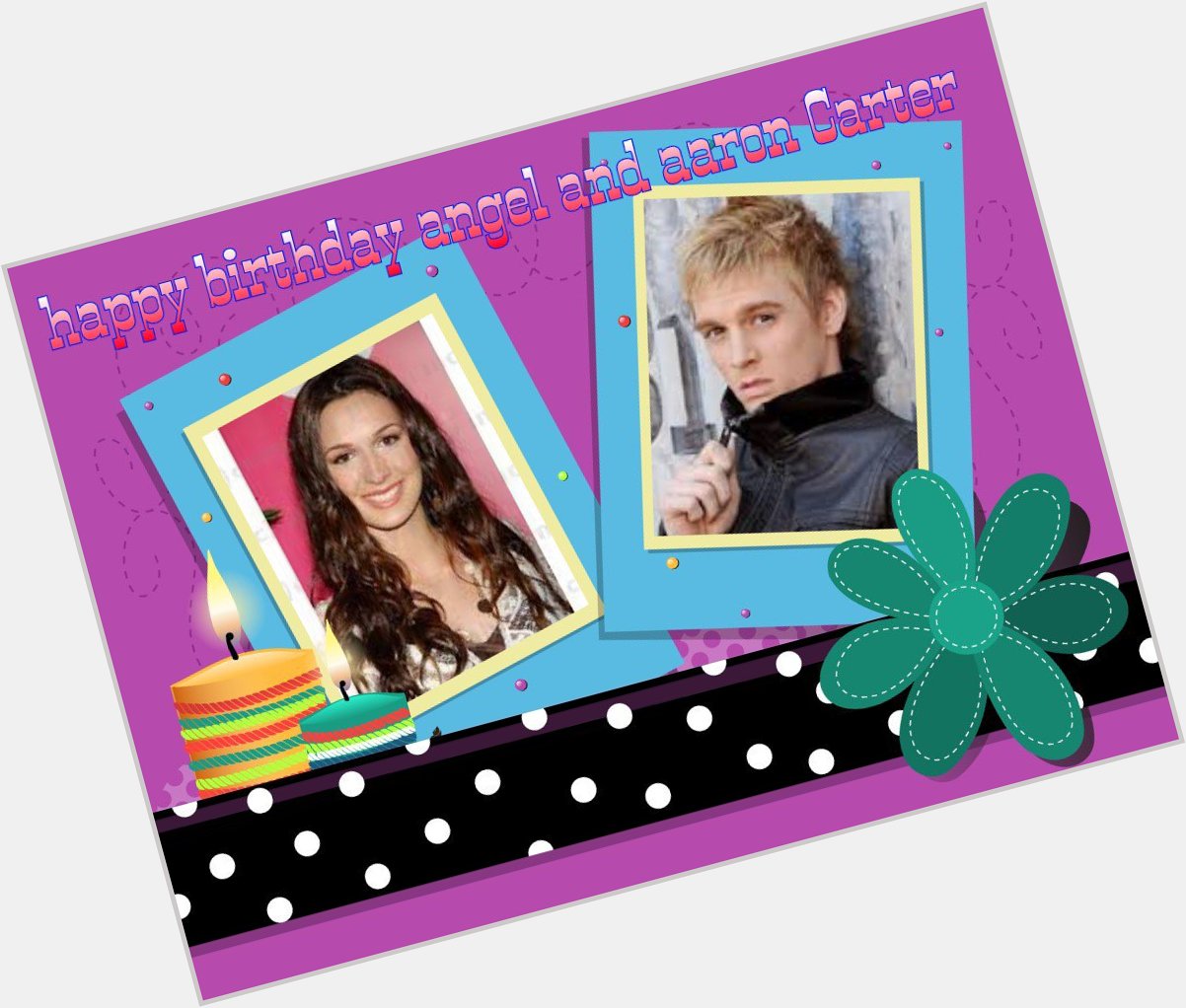 # happy birthday angel and Aaron Carter hope you have fun on your day love your biggest fan Mayra 