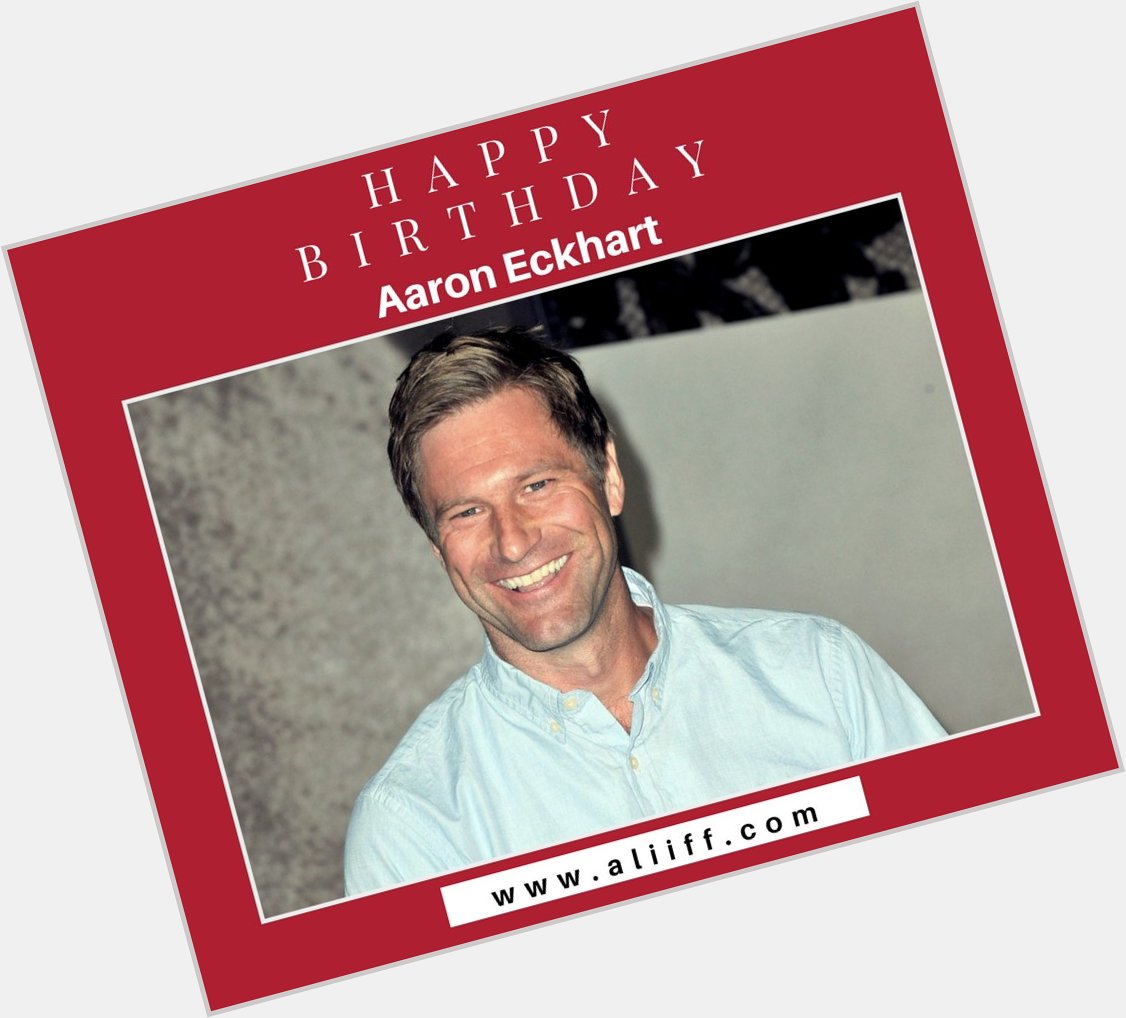 Happy Birthday Aaron Eckhart. Stay Blessed!   