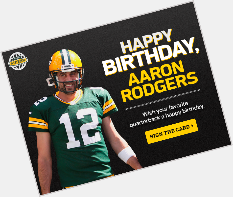   Wish QB Aaron Rodgers a happy birthday today by signing his birthday card:  