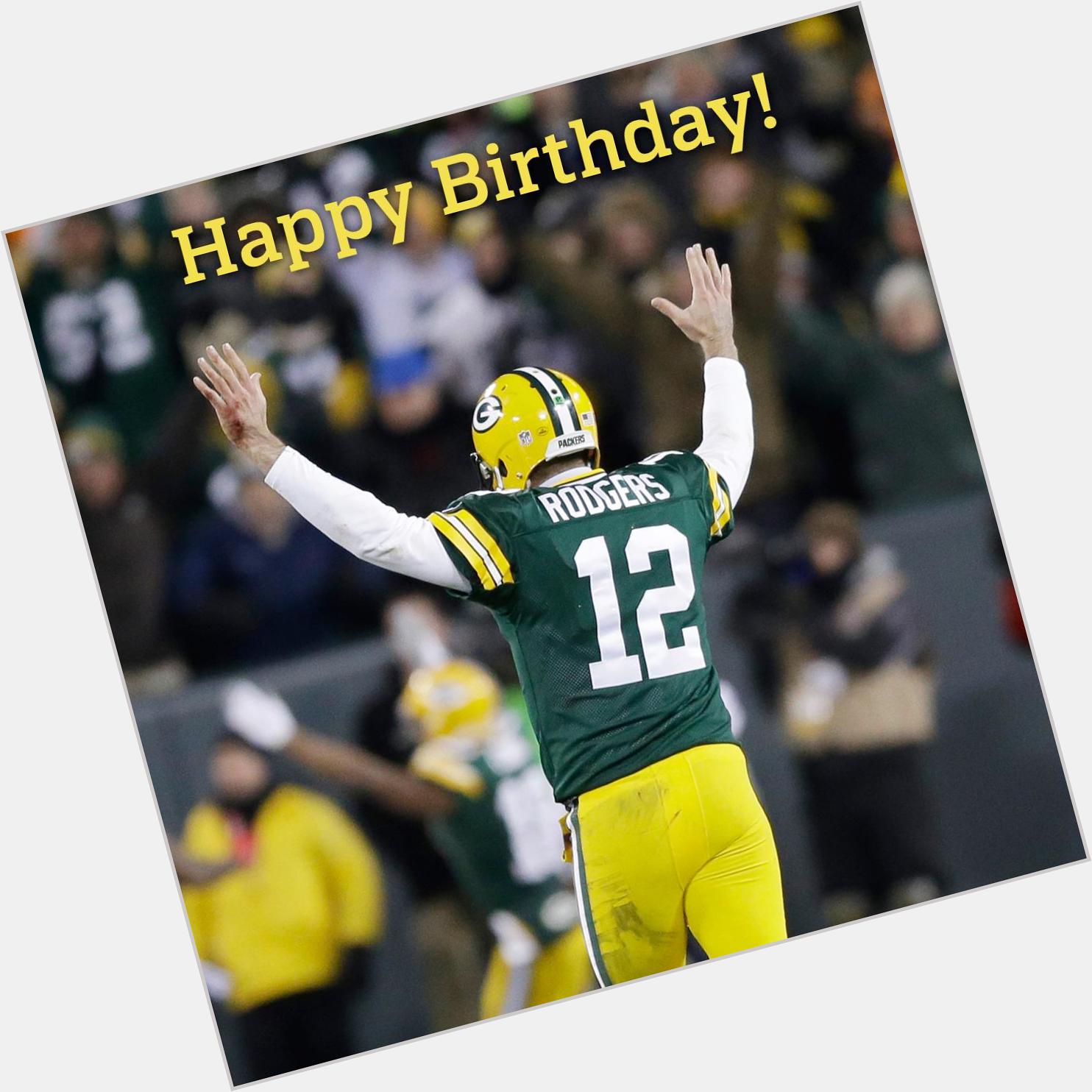 " to wish a Happy Birthday! I have the same birthday as Aaron Rodgers...