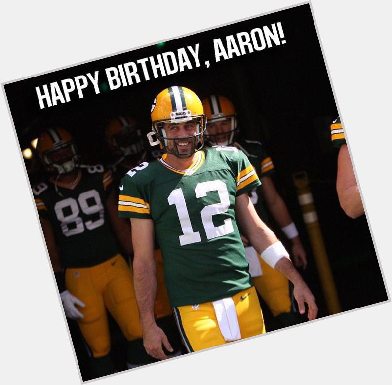 Happy Birthday Aaron Rodgers!!!!!!   