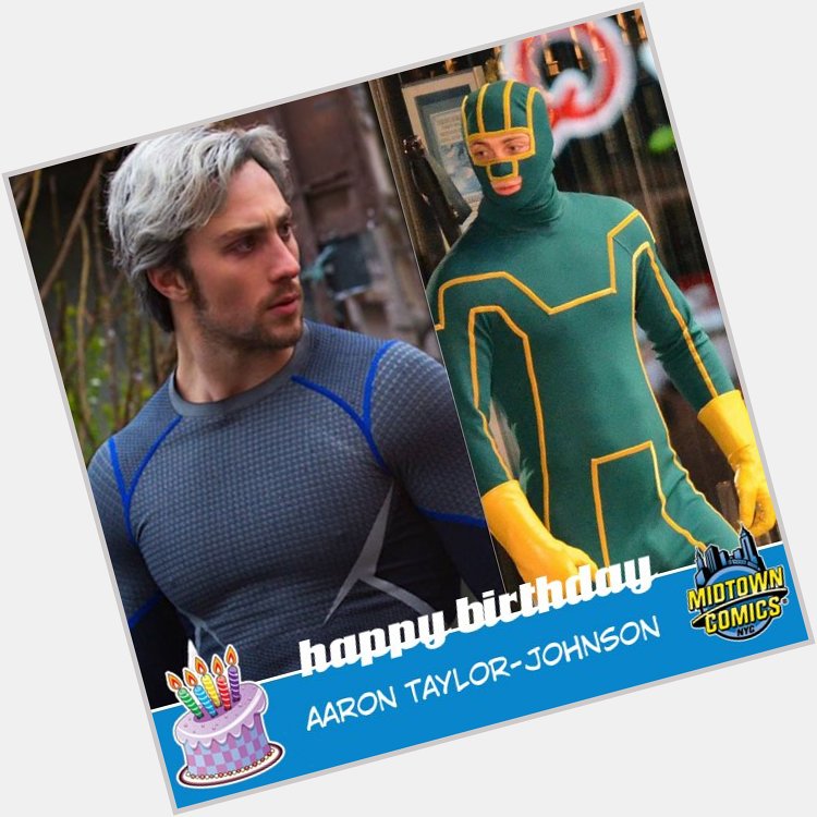 Happy Birthday to Quicksilver/Kick-Ass star Aaron Taylor-Johnson from your friends here at Midtown Comics! 