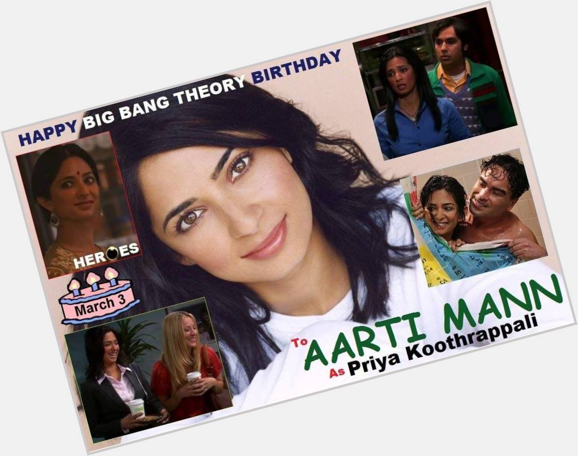3-03 Happy birthday to Aarti Mann.  
