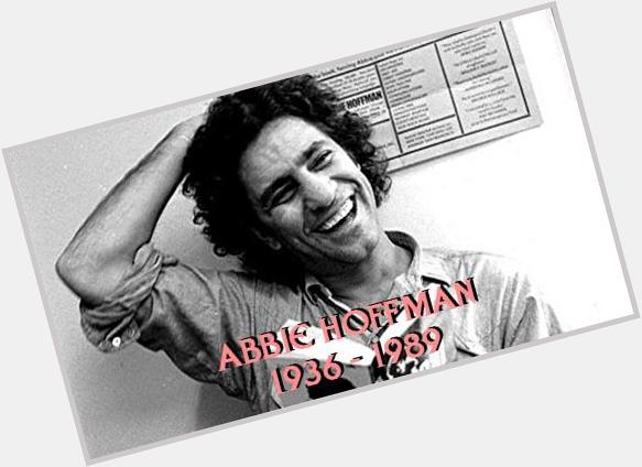 Happy Birthday to Abbie Hoffman, pinnacle of the anti-Establishment movement in the 1960s, born today in 1936... 