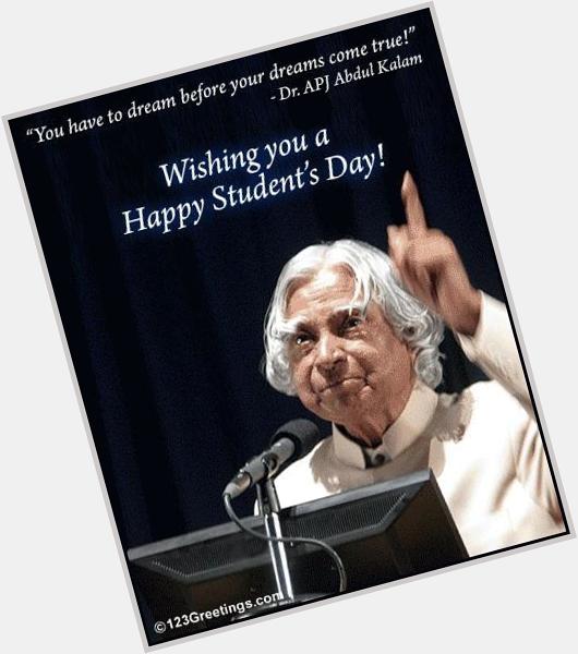 A very happy birthday to missile man of Indian , the  A.P.J. Abdul Kalam.
Happy students\ day.  