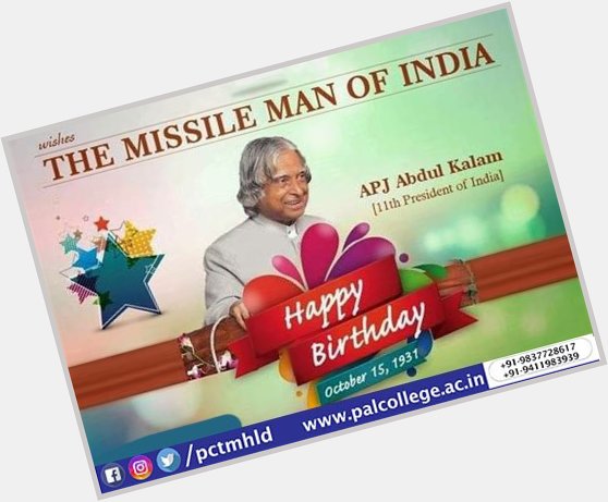 \"Birthday\" The Only Day in Your Life...Your Mother Smiled:-) When you Cried;-(
Happy Birthday A.P.J. Abdul Kalam Sir 