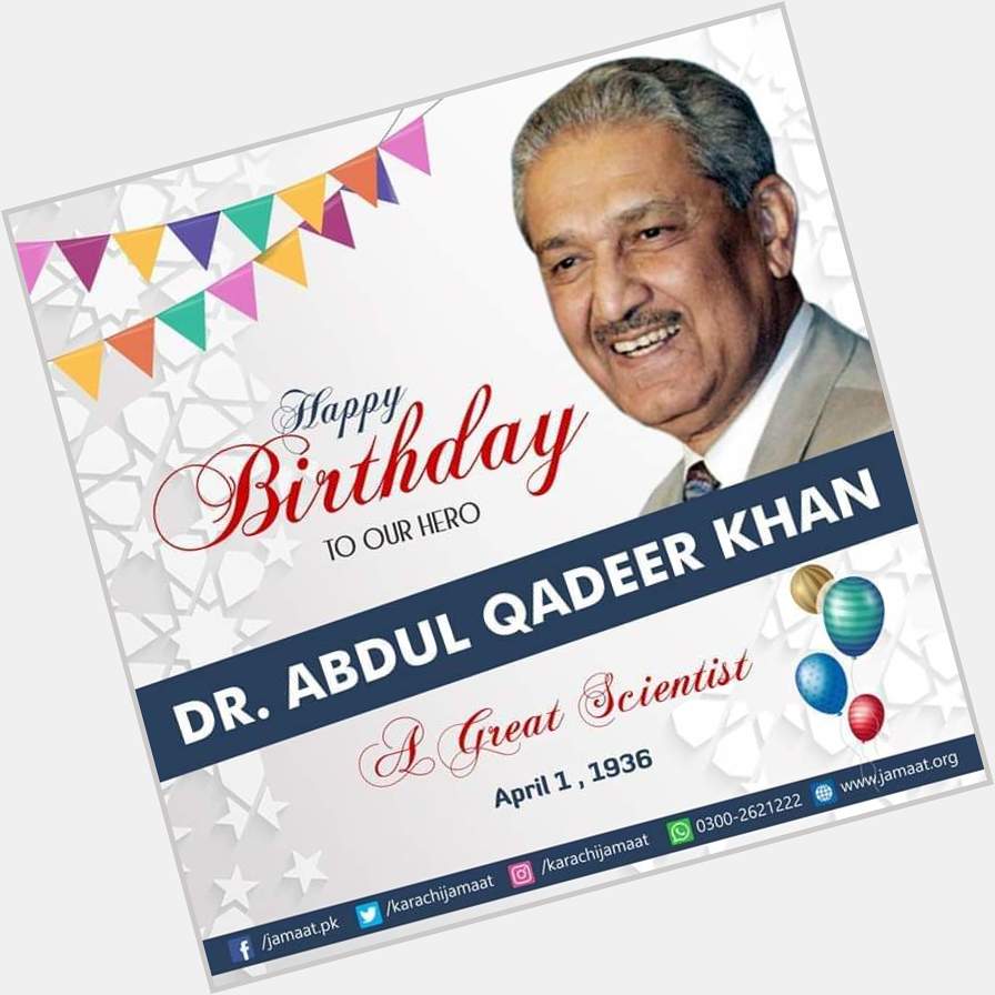 Happy 83rd birthday to Mohsin e Pakistan Dr.Abdul Qadeer Khan 