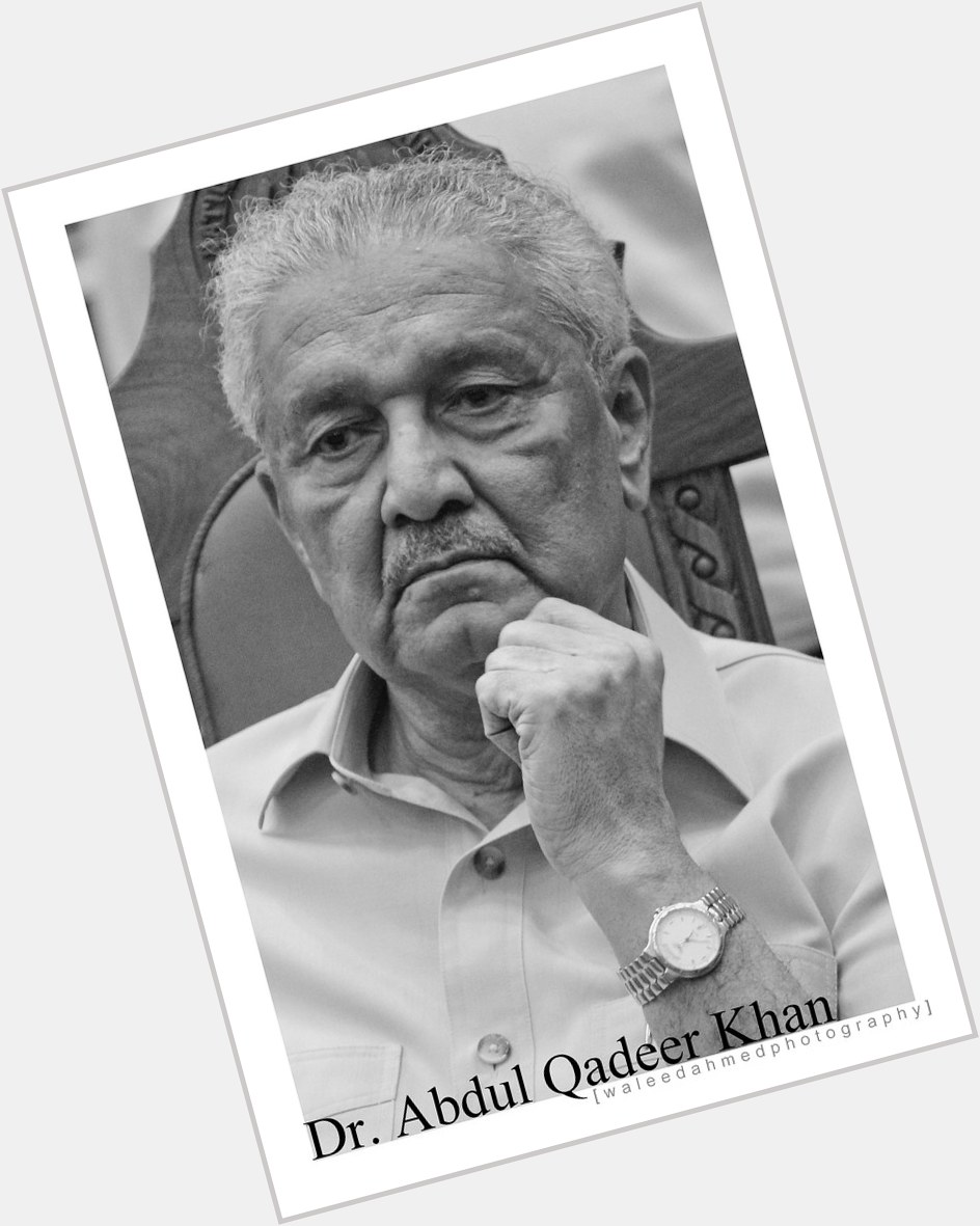 Happy birthday to  the greatest scientist of Pakistan.
 Dr Abdul Qadeer Khan 