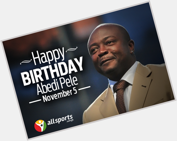 Happy Birthday to Ghanas own football Legend Abedi Pele.

Remessage to wish him a Happy Birthday, Cheers 