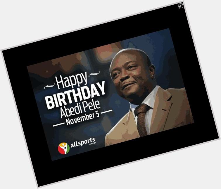 Happy birthday to Ghana football legend ABEDI PELE 