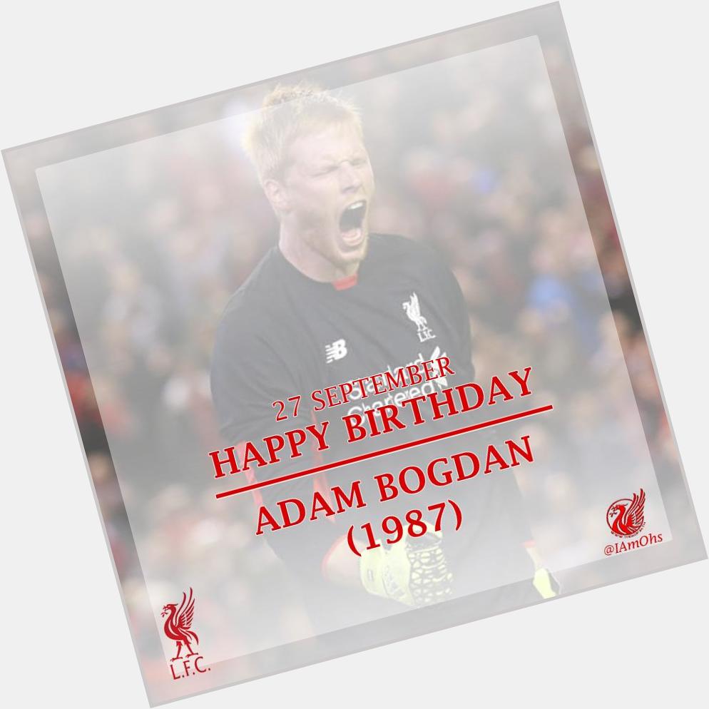 27 Sep - Happy Birthday Adam Bogdan.   