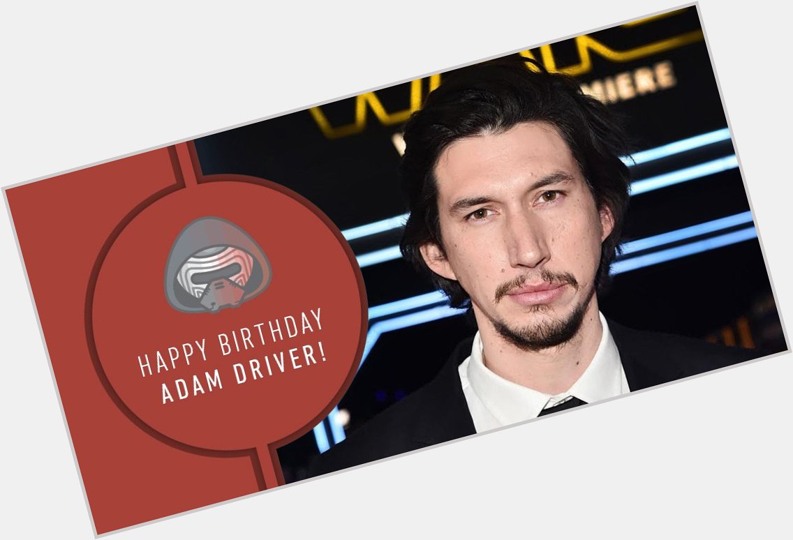 We feel it again. The need to wish Adam Driver a happy birthday. 