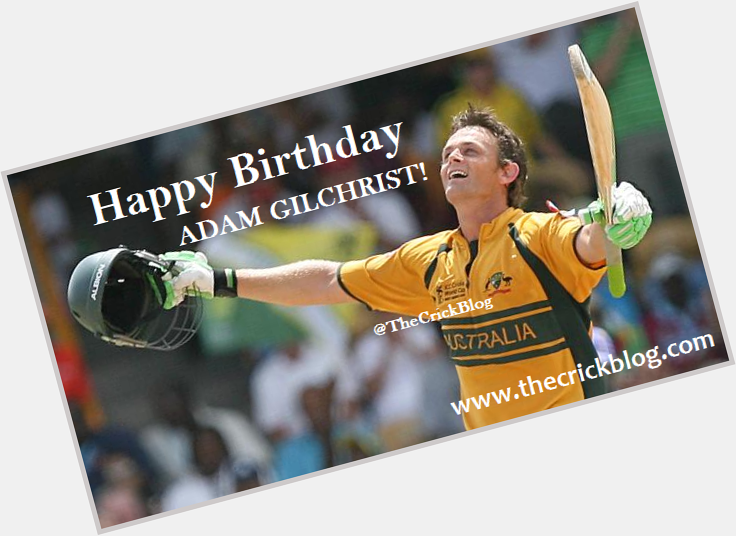 Happy Birthday Adam Gilchrist The \finest\ wicket keeper batsman the game has ever witnessed. 