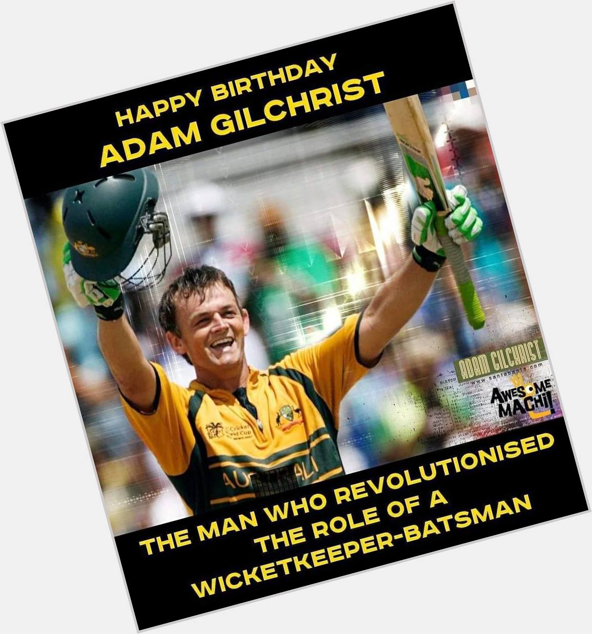 Happy Birthday Adam Gilchrist   