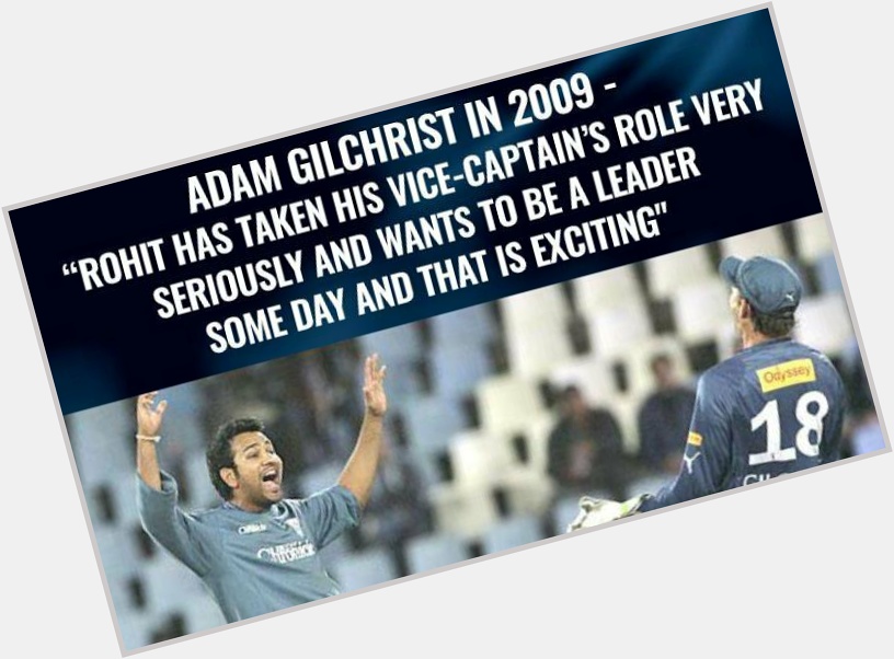 Now Rohit have Won 5 IPL Trophies as Captain. 

Happy Birthday Adam Gilchrist 