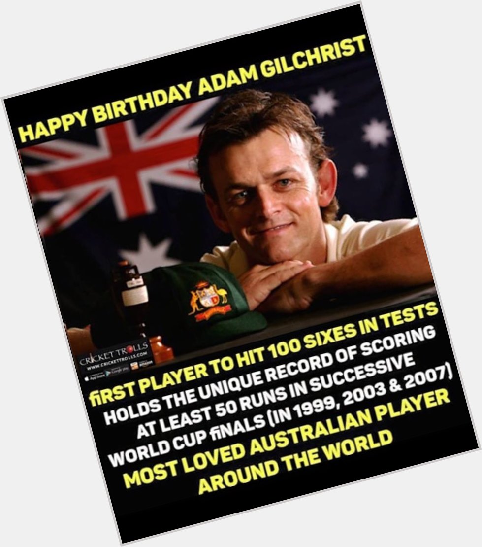 Happy birthday to the legendary Adam Gilchrist 