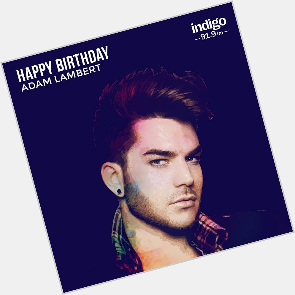 Happy Birthday to multi-award winning, multi-platinum-selling-singer-songwriter and performer Adam Lambert! 