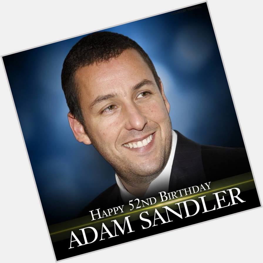 Happy Birthday to funnyman Adam Sandler. He turns 52 today!    