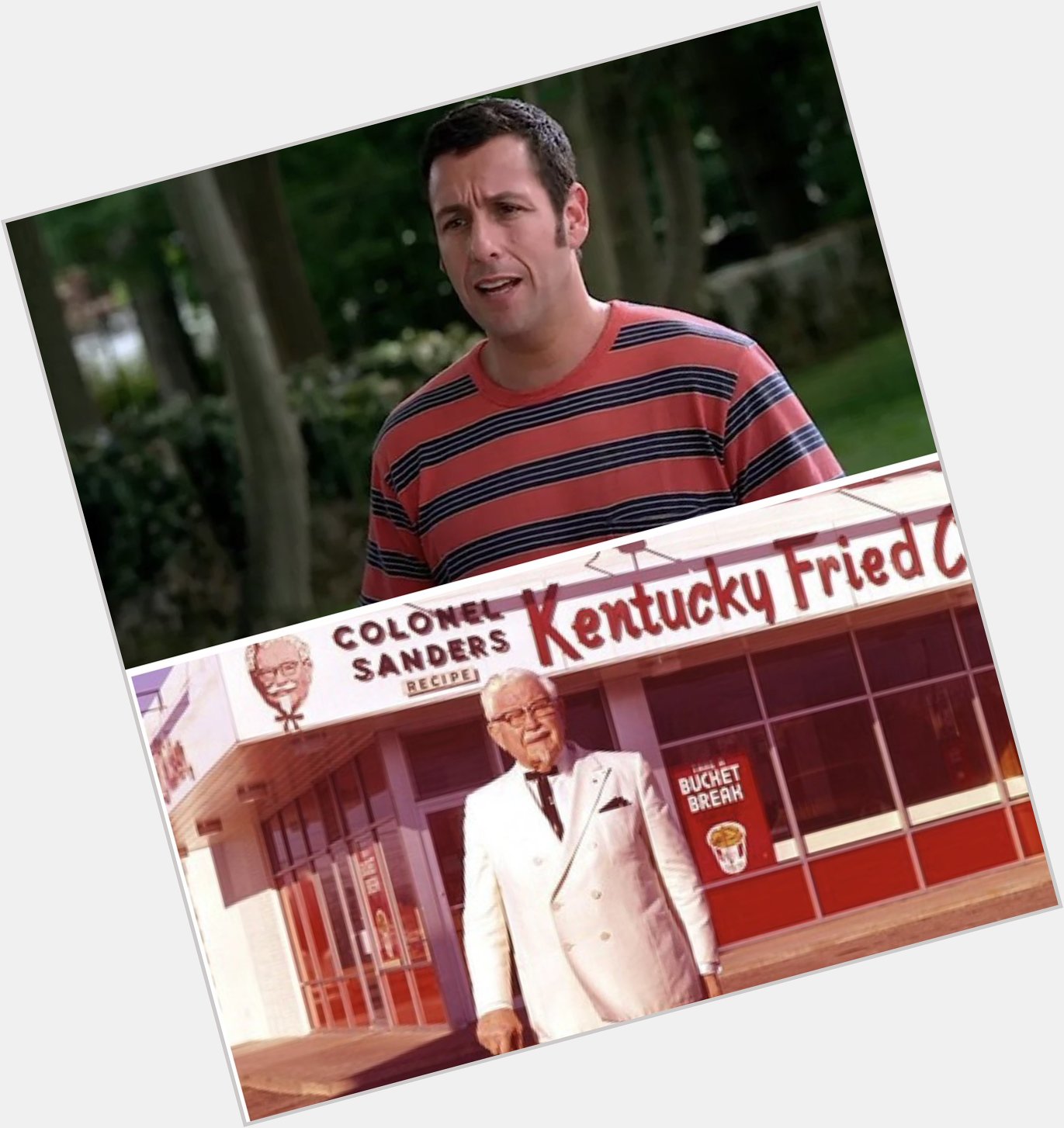 Happy Birthday to 

Adam Sandler 
The late great Colonel Sanders 