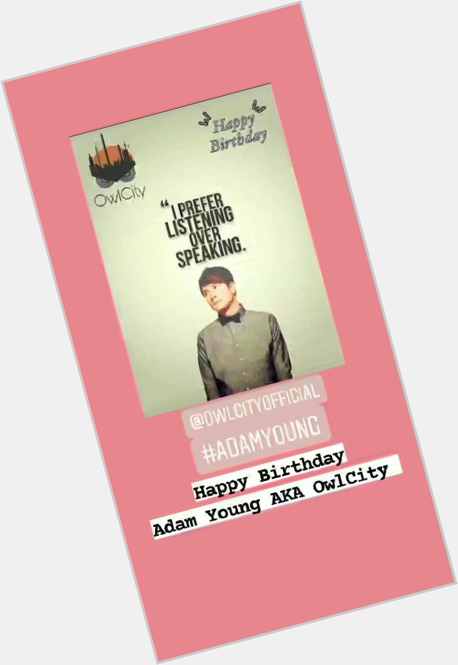 Happy birthday adam young Aka thank you for bringing wonderful music to this world  
