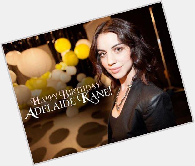 Happy birthday Adelaide Kane! Long may she 