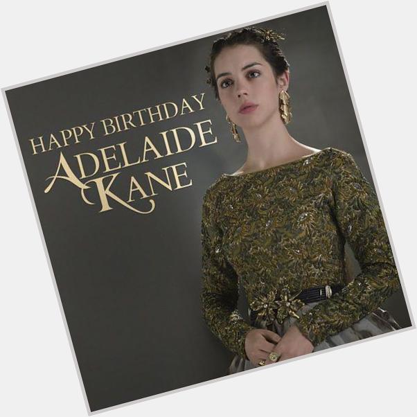 Give Adelaide Kane the royal treatment and wish her a happy birthday! 