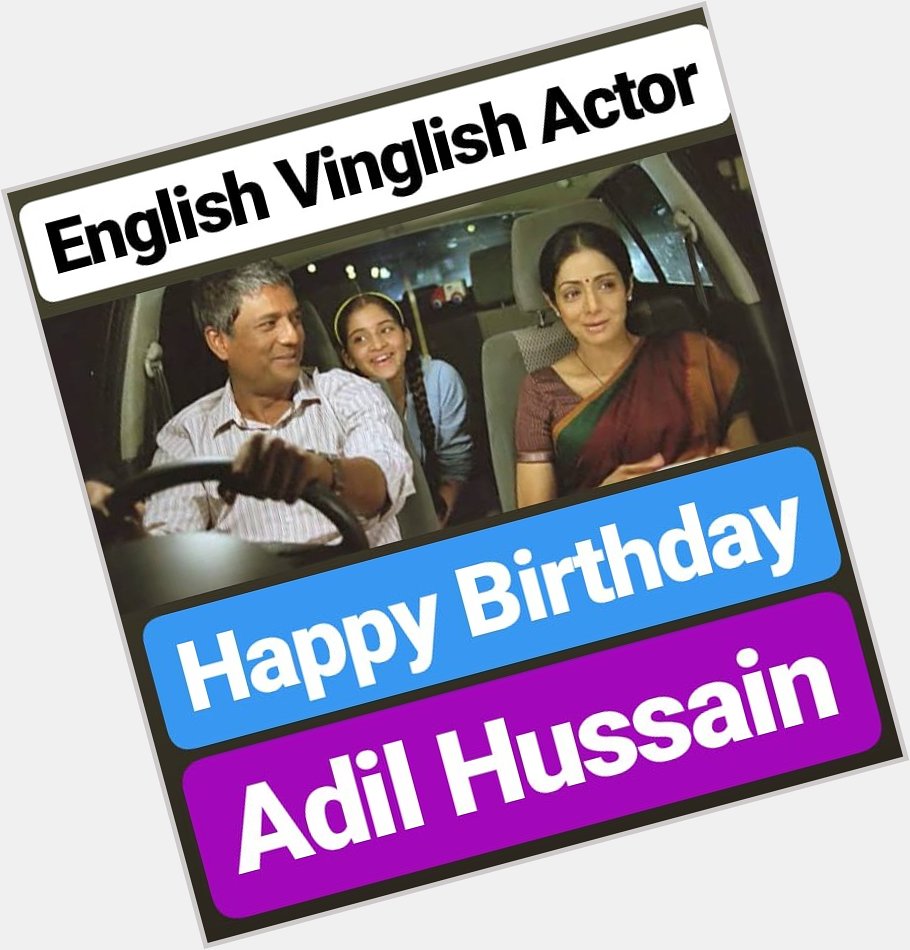 HAPPY BIRTHDAY 
Adil Hussain English Vinglish Actor 