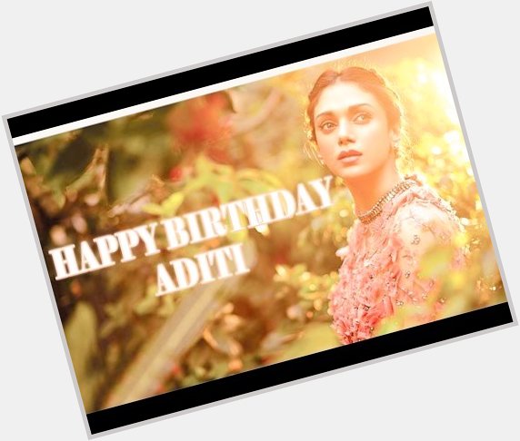 Happy Birthday to Film Actress Aditi rao hydari 
