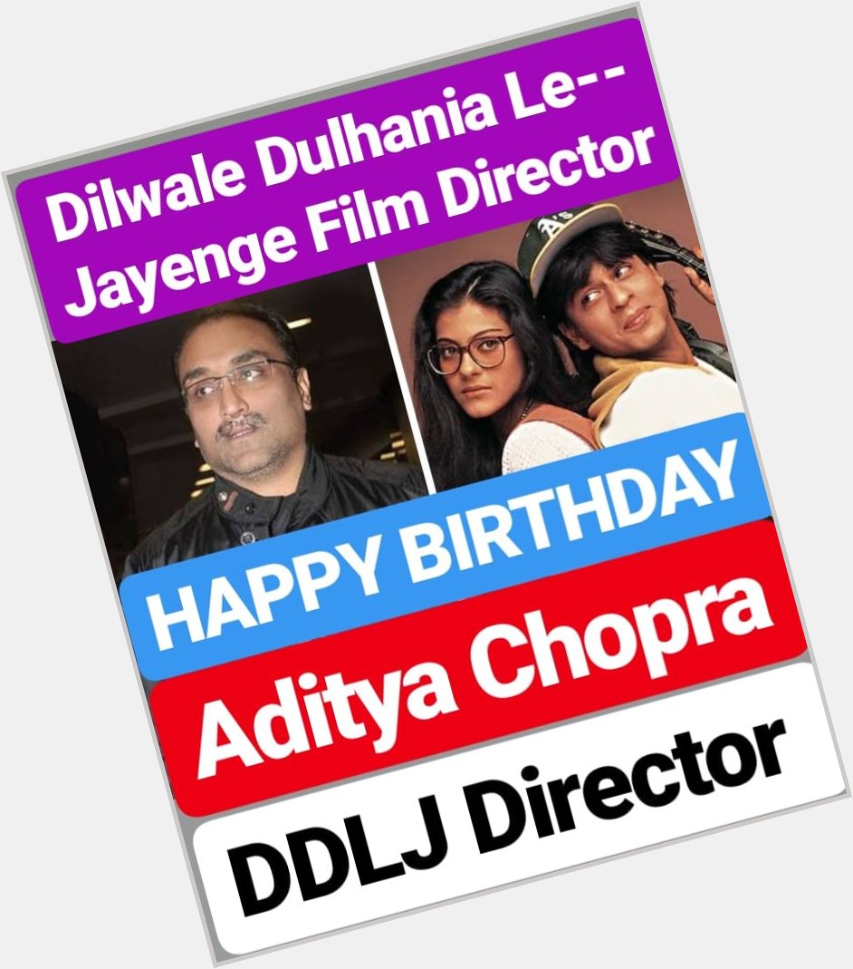HAPPY BIRTHDAY ADITYA CHOPRA 
Dilwale Dulhania Le Jayenge Director 
DDLJ DIRECTOR 