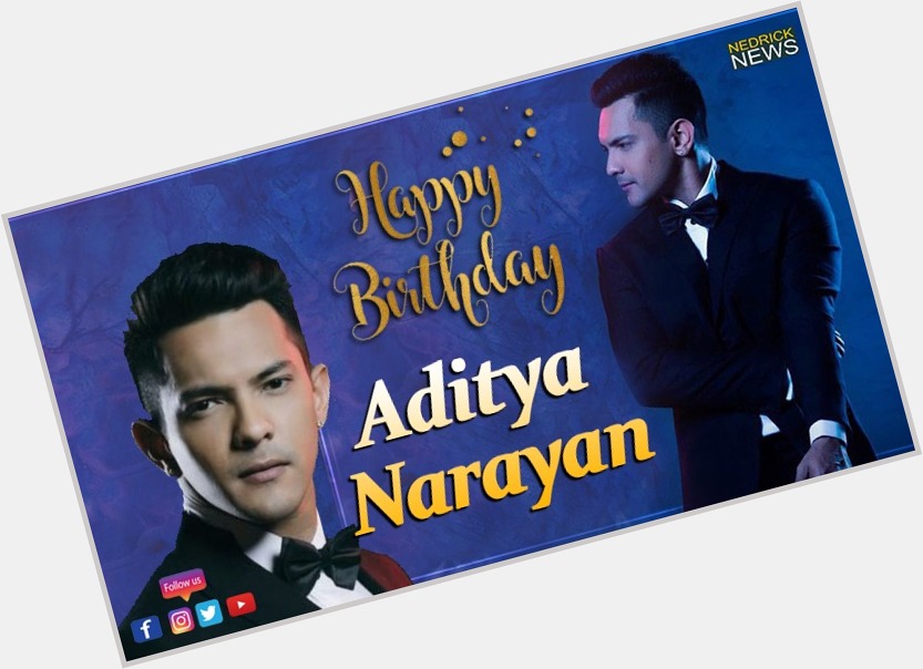 Happy Birthday Aditya Narayan!    