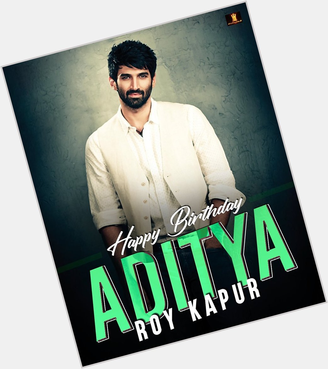 Happy birthday    Aditya Roy kapur   
