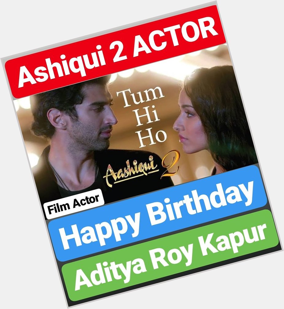 Happy Birthday 
Aditya Roy Kapur
Ashiqui 2 Actor    
