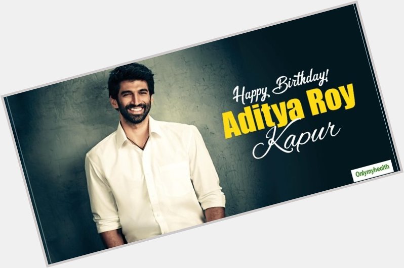 Aditya Roy Kapur  Happy Birthday Aditya Kapur 