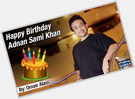 Happy Birthday Adnan Sami Khan
Read: 