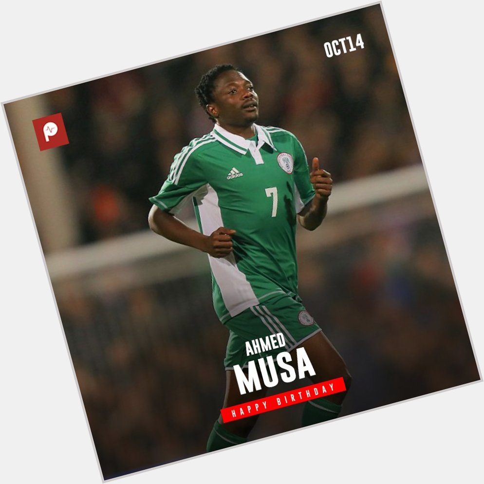 Happy birthday to Nigerian international, Ahmed Musa!  