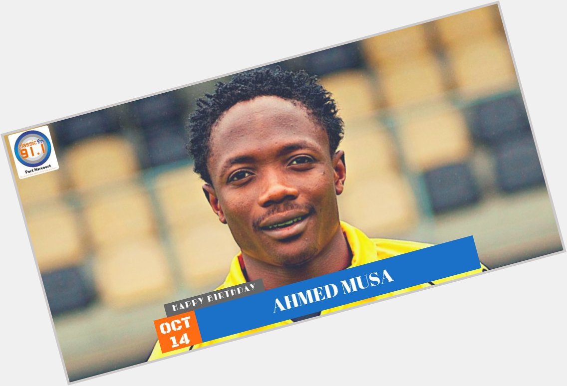  Birthday to Super Eagle\s Forward Ahmed Musa 
