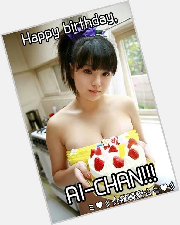 THE AI SHINOZAKI FAN CLUB TEAM, WISHES A HAPPY BIRTHDAY AND EVERYTHING GOOD TO THE IDOL OF OUR HEARTS!!!! 