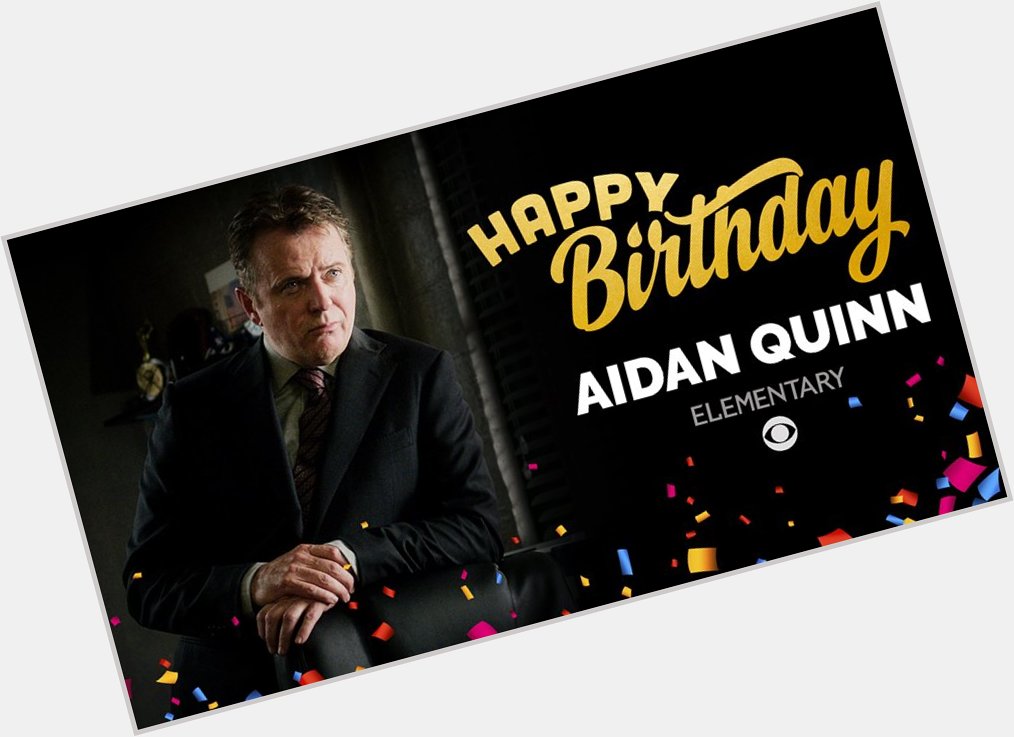 Happy Birthday to Aidan Quinn! 