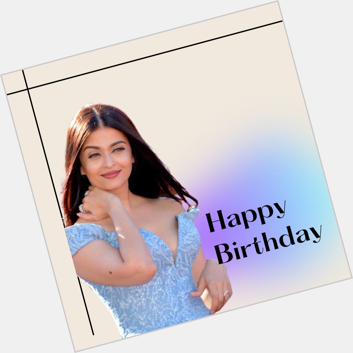   Happy Birthday Aishwarya Rai Bachchan     