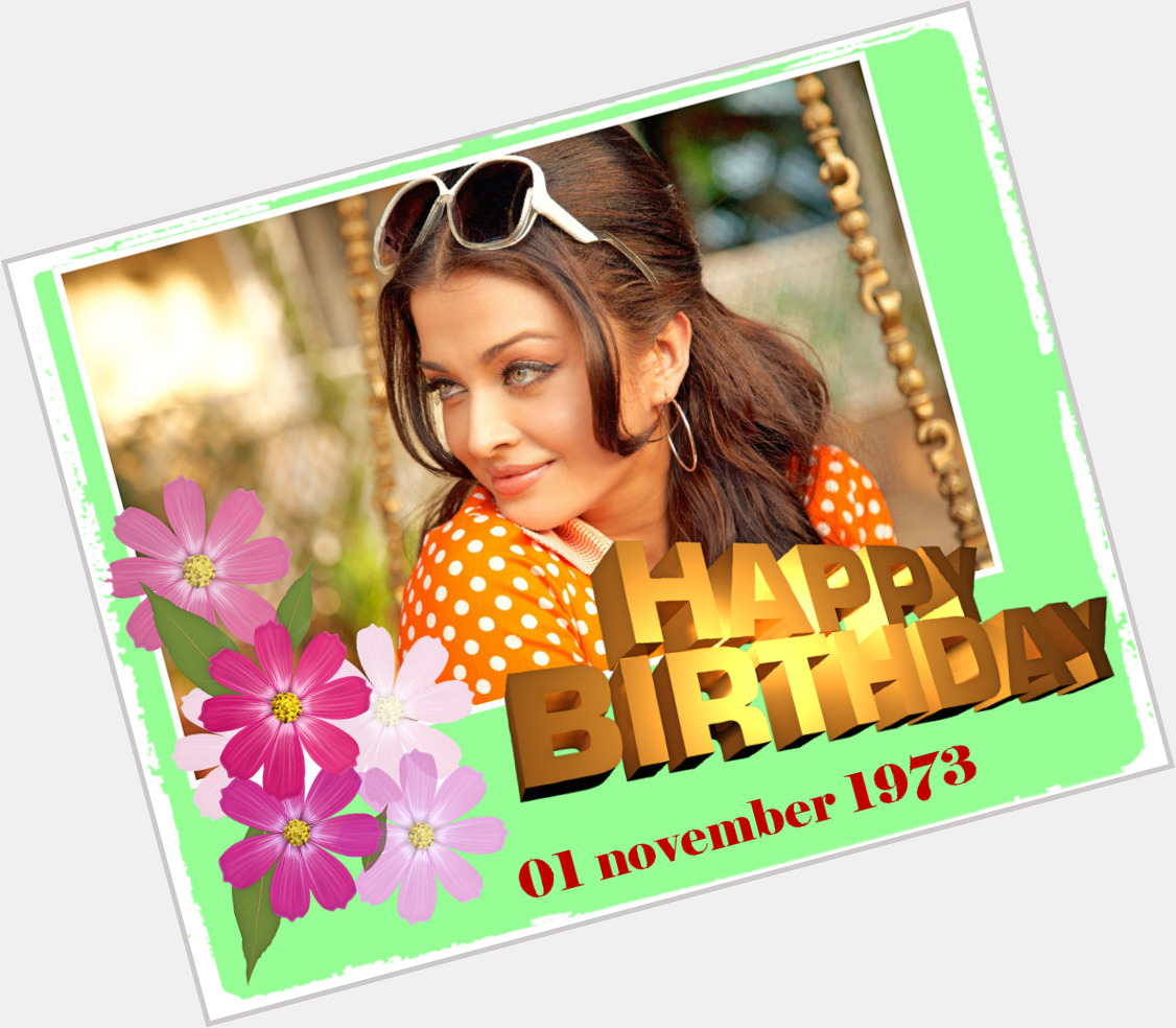   Happy Birthday Aishwarya Rai Bachchan              