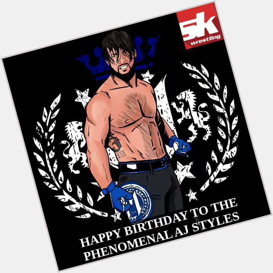  HAPPY BIRTHDAY TO MY FAVOURITE WWE SUPERSTAR PHENOMENAL 1 AJ STYLES.   