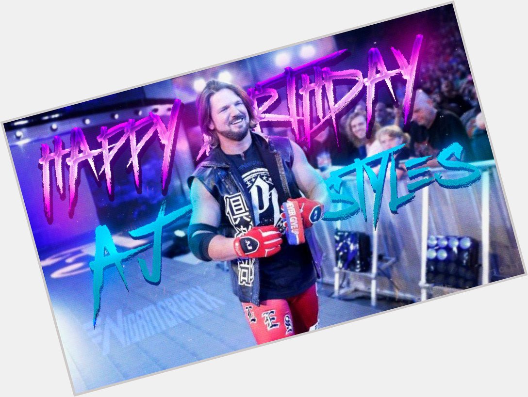 Happy Birthday Aj Styles Phenomenal champ that runs the camp. 