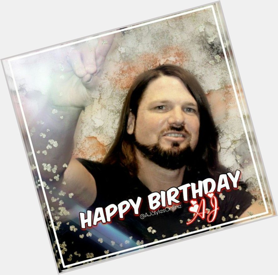  Happy Birthday my Aj Styles   nd I love you so much     