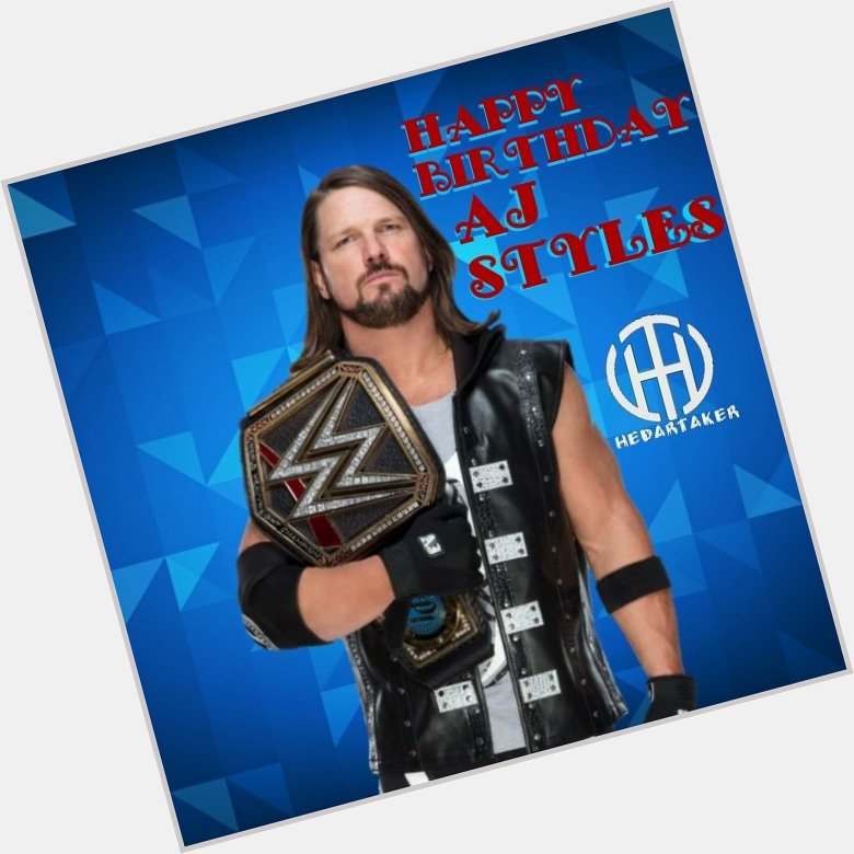 Happy Birthday To The Phenomenal One AJ Styles 