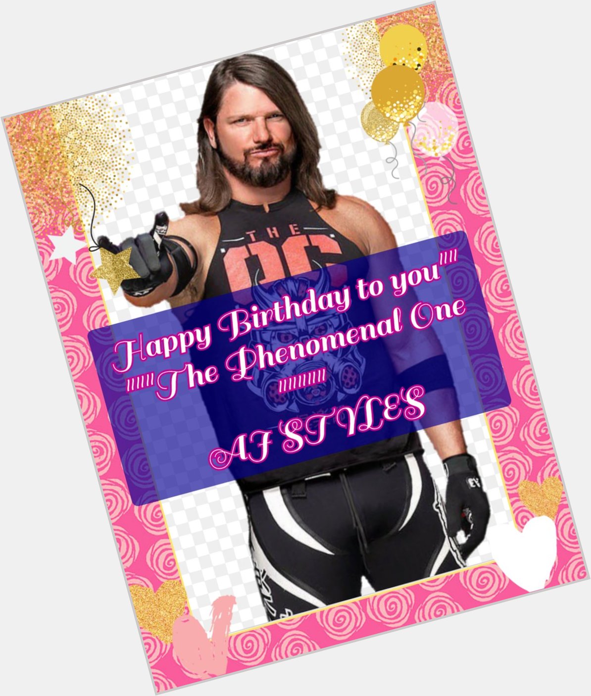 Happy birthday to you my dear AJ STYLES wishing you a 43rd  Birthday 